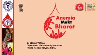 Dr SEEMA VERMA
Department of Community medicine
PGIMS Rohtak Haryana INDIA
 