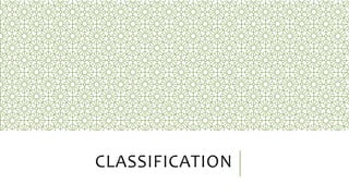 CLASSIFICATION
 