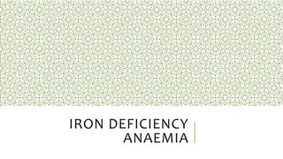 IRON DEFICIENCY
ANAEMIA
 