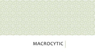 MACROCYTIC
 