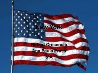 New York
Robert Crecencio
Ana Paula Prass
6ºA
 