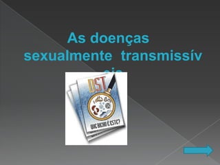 As doenças
sexualmente transmissív
          eis
 