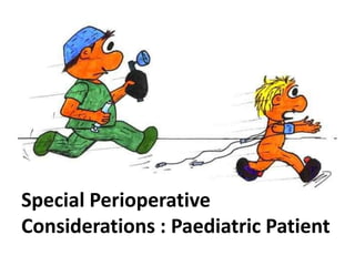 Special Perioperative
Considerations : Paediatric Patient
 