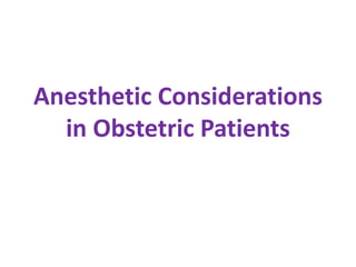 Anesthetic Considerations
in Obstetric Patients
 