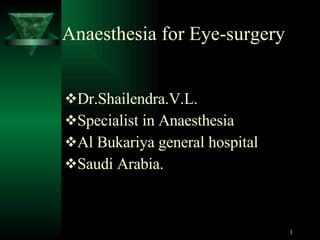 Anaesthesia for Eye-surgery ,[object Object],[object Object],[object Object],[object Object]