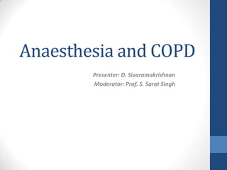 Anaesthesia and COPD
Presenter: D. Sivaramakrishnan
Moderator: Prof. S. Sarat Singh

 