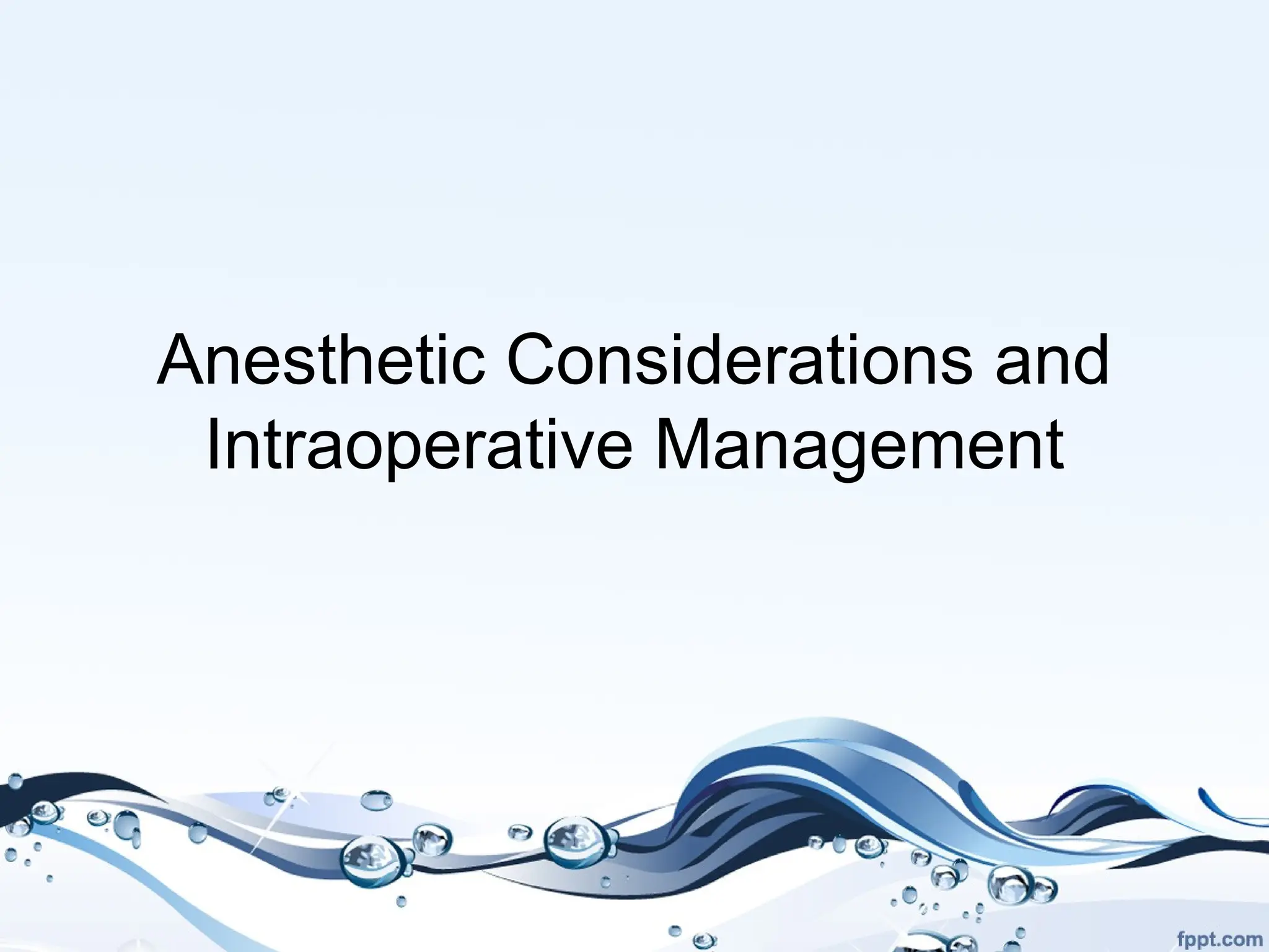 Anesthetic Considerations and
Intraoperative Management
 