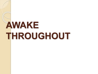AWAKE
THROUGHOUT
 