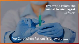 We Care When Patient is Unaware …..
 