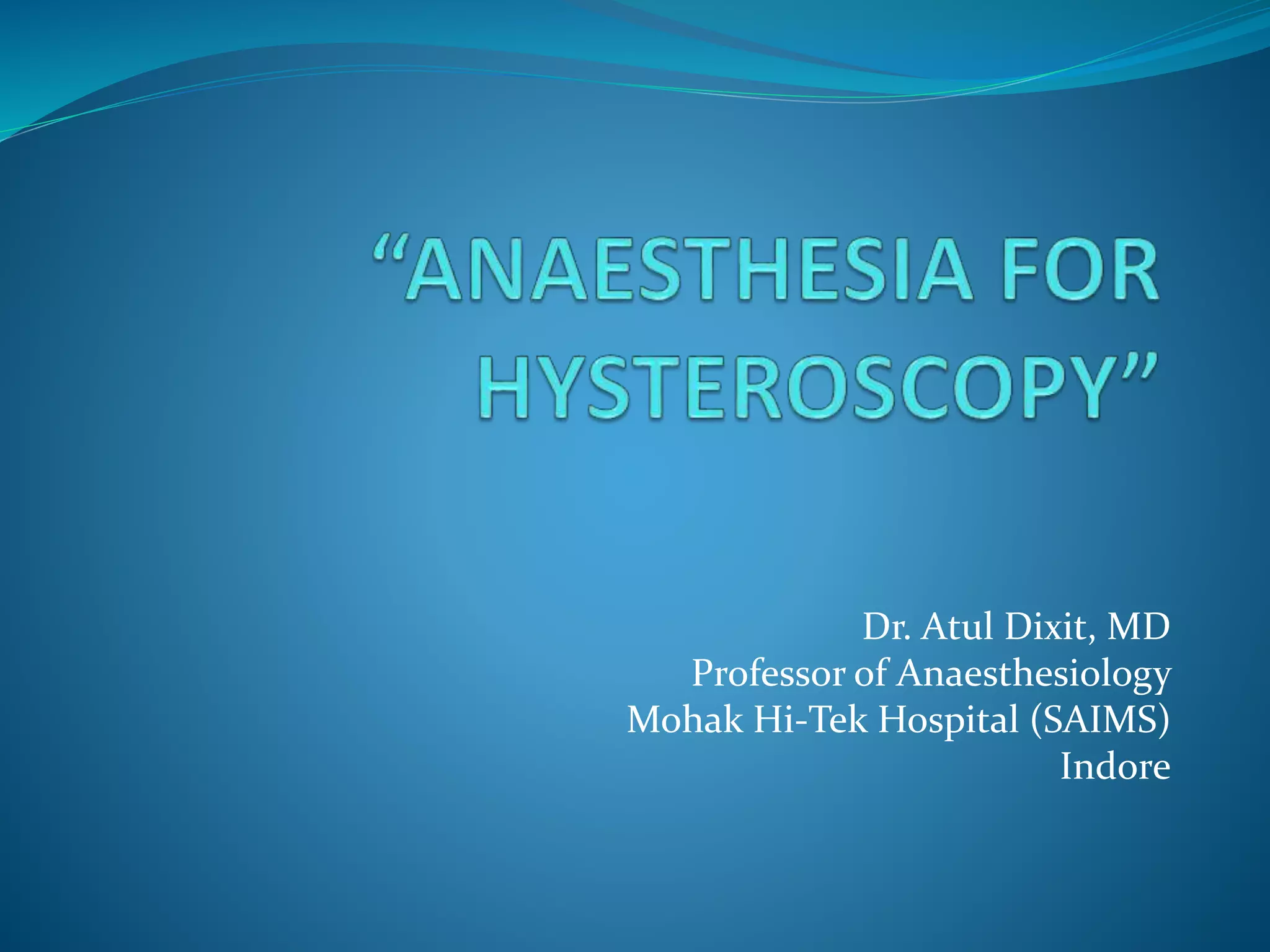 Anaesthesia for hysteroscopy | PPT