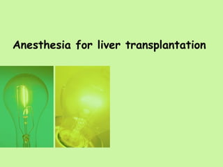 Anesthesia for liver transplantation
 