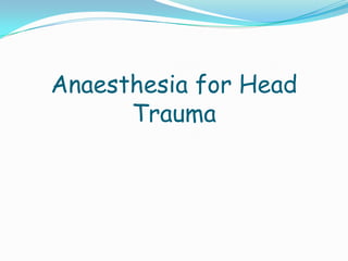 Anaesthesia for Head
      Trauma
 