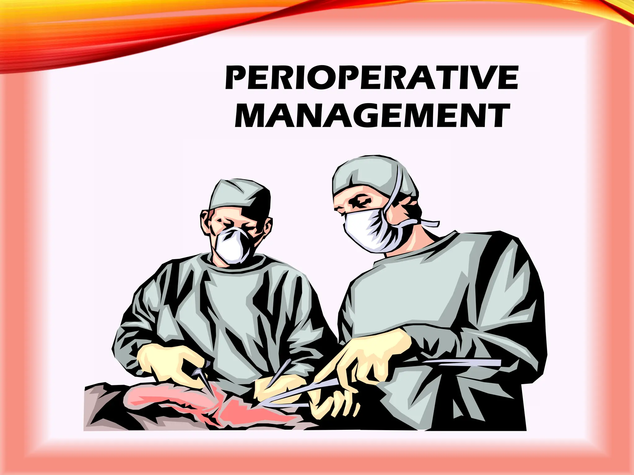 PERIOPERATIVE
MANAGEMENT
 