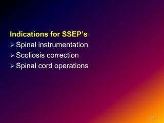 Indications for SSEP’s
Spinal instrumentation
Scoliosis correction
Spinal cord operations
38
 