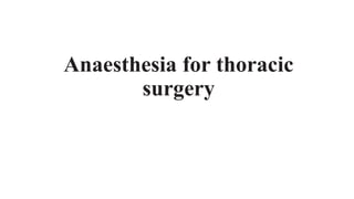 Anaesthesia for thoracic
surgery
 