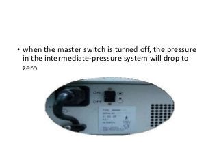 • when the master switch is turned off, the pressure
in the intermediate-pressure system will drop to
zero
 