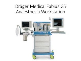 Dräger Medical Fabius GS
Anaesthesia Workstation
 