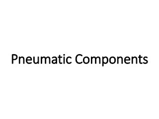 Pneumatic Components
 