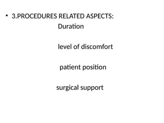 • 3.PROCEDURES RELATED ASPECTS:
Duration
level of discomfort
patient position
surgical support
 