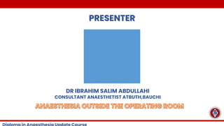 PRESENTER
DR IBRAHIM SALIM ABDULLAHI
CONSULTANT ANAESTHETIST ATBUTH,BAUCHI
 