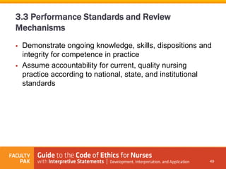  Demonstrate ongoing knowledge, skills, dispositions and
integrity for competence in practice
 Assume accountability for current, quality nursing
practice according to national, state, and institutional
standards
49
3.3 Performance Standards and Review
Mechanisms
 