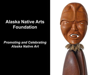 Alaska Native Arts FoundationPromoting and Celebrating Alaska Native Art 