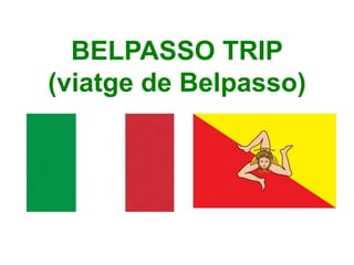 BELPASSO TRIP
(viatge de Belpasso)
 