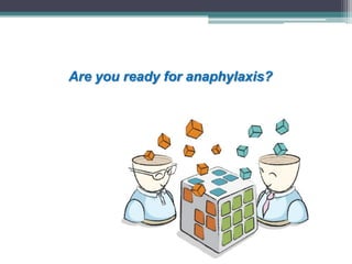 Are you ready for anaphylaxis?
 
