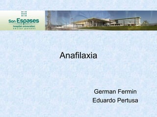 Anafilaxia

German Fermin
Eduardo Pertusa

 