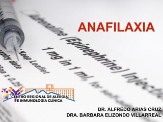 ANAFILAXIA
DR. ALFREDO ARIAS CRUZ
DRA. BARBARA ELIZONDO VILLARREAL
 