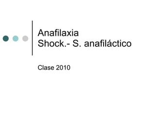 Anafilaxia Shock.- S. anafiláctico Clase 2010 