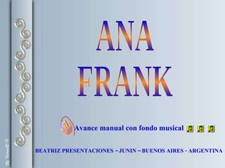BEATRIZ PRESENTACIONES – JUNIN – BUENOS AIRES - ARGENTINA ANA FRANK Avance manual con fondo musical 