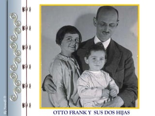 OTTO FRANK Y SUS DOS HIJAS
 