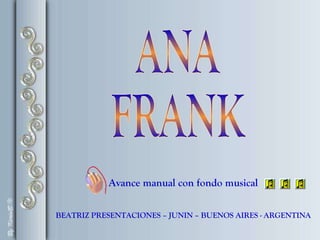 BEATRIZ PRESENTACIONES – JUNIN – BUENOS AIRES - ARGENTINA ANA FRANK Avance manual con fondo musical 