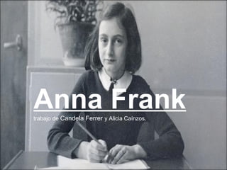 Anna Franktrabajo de Candela Ferrer y Alicia Caínzos.
 