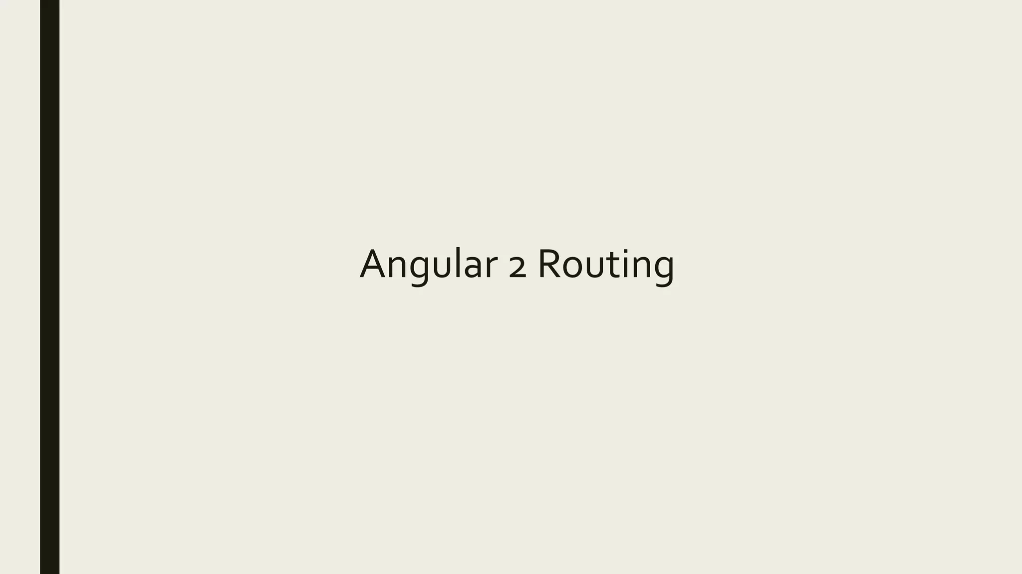 Angular 2 Routing
 