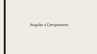 Angular 2 Components
 