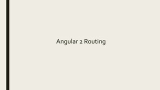 Angular 2 Routing
 