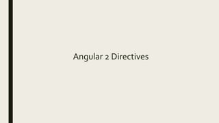 Angular 2 Directives
 
