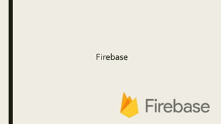 Firebase
 
