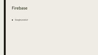 Firebase
■ Google product
 