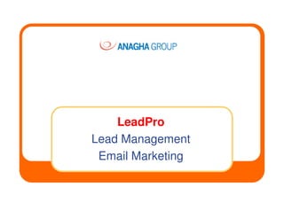 LeadPro
Lead Management
 Email Marketing
 