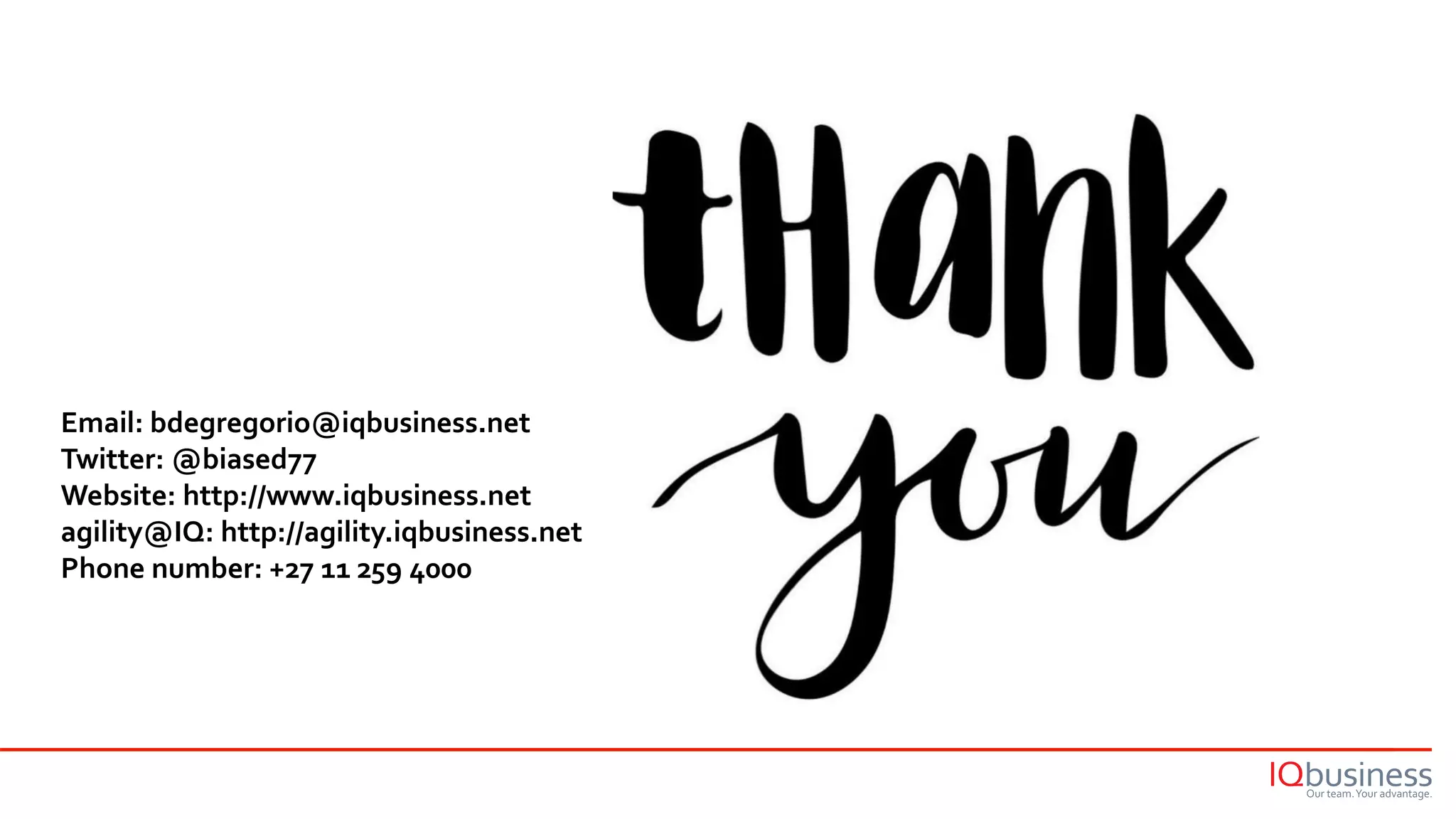 Email: bdegregorio@iqbusiness.net
Twitter: @biased77
Website: http://www.iqbusiness.net
agility@IQ: http://agility.iqbusiness.net
Phone number: +27 11 259 4000
 