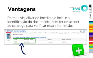 Vantagens
Permite visualizar de imediato o local e a
identiﬁcação do documento, sem ter de aceder
ao catálogo para veriﬁcar essa informação:
 