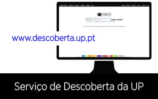 Serviço de Descoberta da UP
www.descoberta.up.pt
 