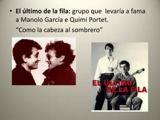• El último de la fila: grupo que levaría a fama
a Manolo García e Quimi Portet.
“Como la cabeza al sombrero”
 