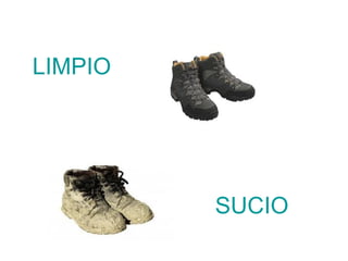 LIMPIO




         SUCIO
 