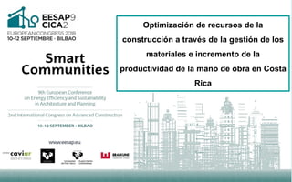 Optimización de recursos de la
construcción a través de la gestión de los
materiales e incremento de la
productividad de la mano de obra en Costa
Rica
 