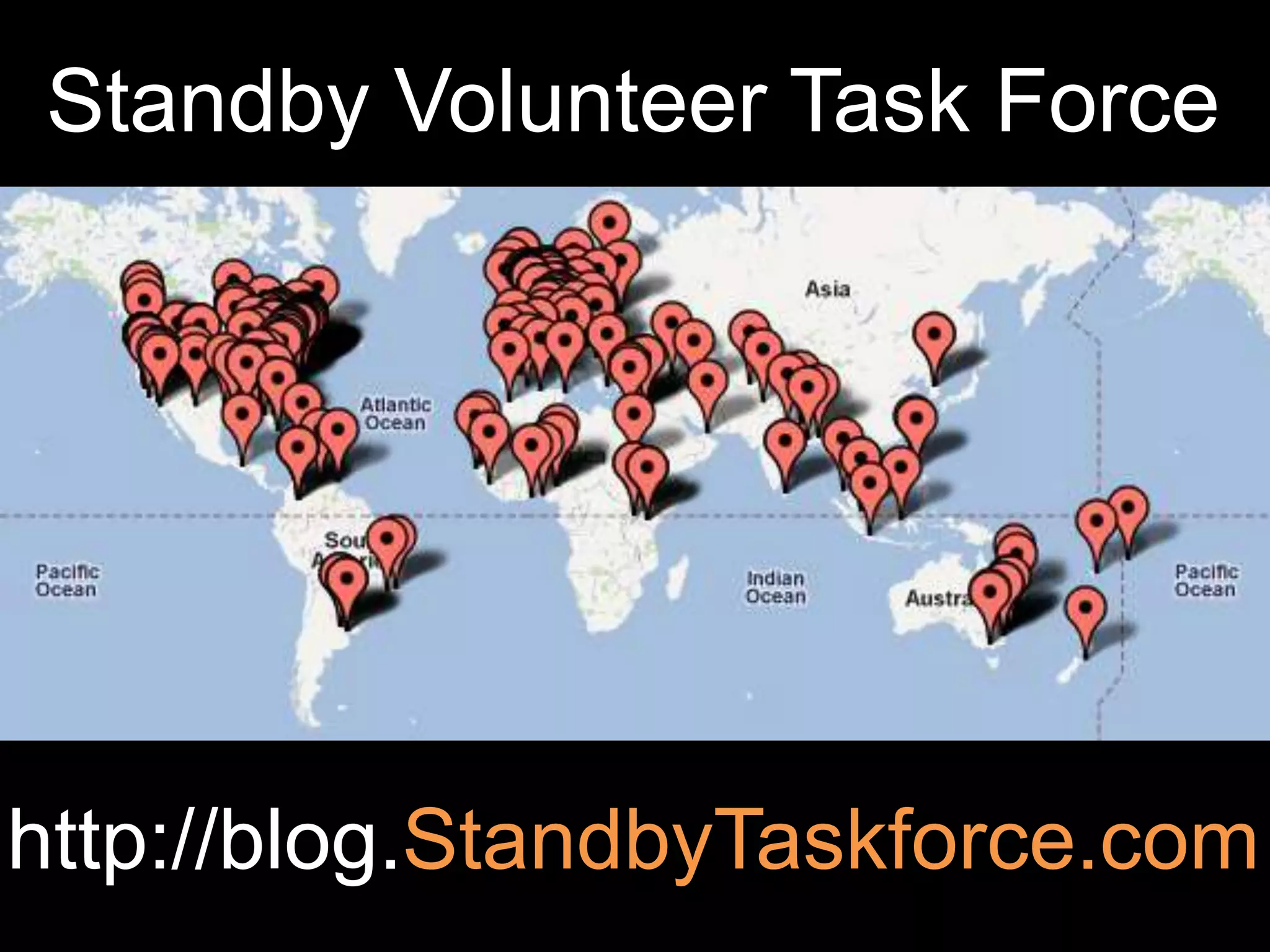 Standby Volunteer Task Force

www.CrisisMappers.net

http://blog.StandbyTaskforce.com

 
