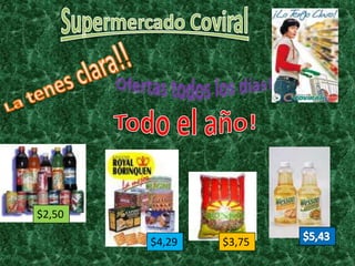 Supermercado Coviral La tenes clara!! Ofertas todos los días! Todo el año! $2,50 $5,43 $4,29 $3,75 